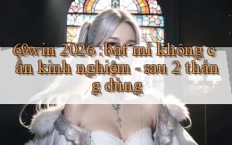 69win 2026 bật mí không cần kinh nghiệm   sau 2 tháng dùng