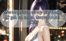 69win (2026) có uy tín không giá trị nhận được RAM 2GB