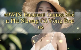 69win  baccarat games miễn phí nhưng có vòng bonus