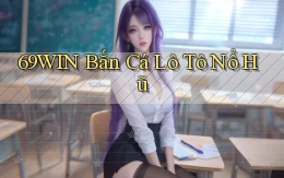 69win  bắn cá lô tô nổ hũ