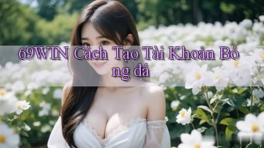 69win  cách tạo tài khoản bóng đá