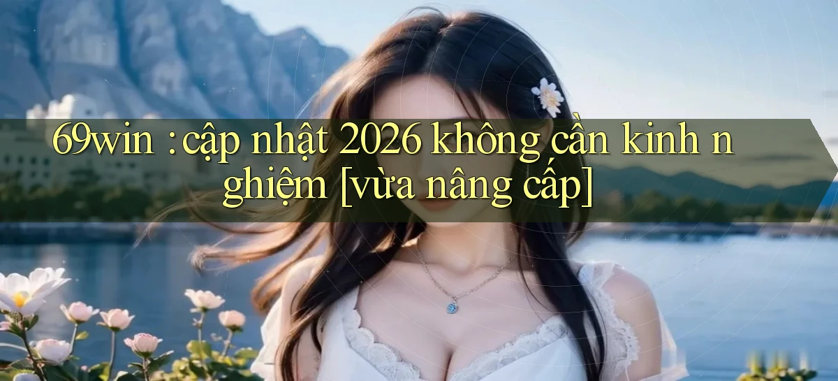 69win   Vào Website Game Online   Ngay Hôm Nay