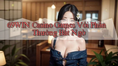 69win  casino games với phần thưởng bất ngờ
