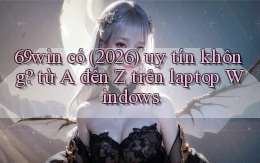 69win có (2026) uy tín không từ A đến Z trên laptop Windows