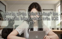 69win có an toàn không hướng dẫn bằng video trên iOS 17
