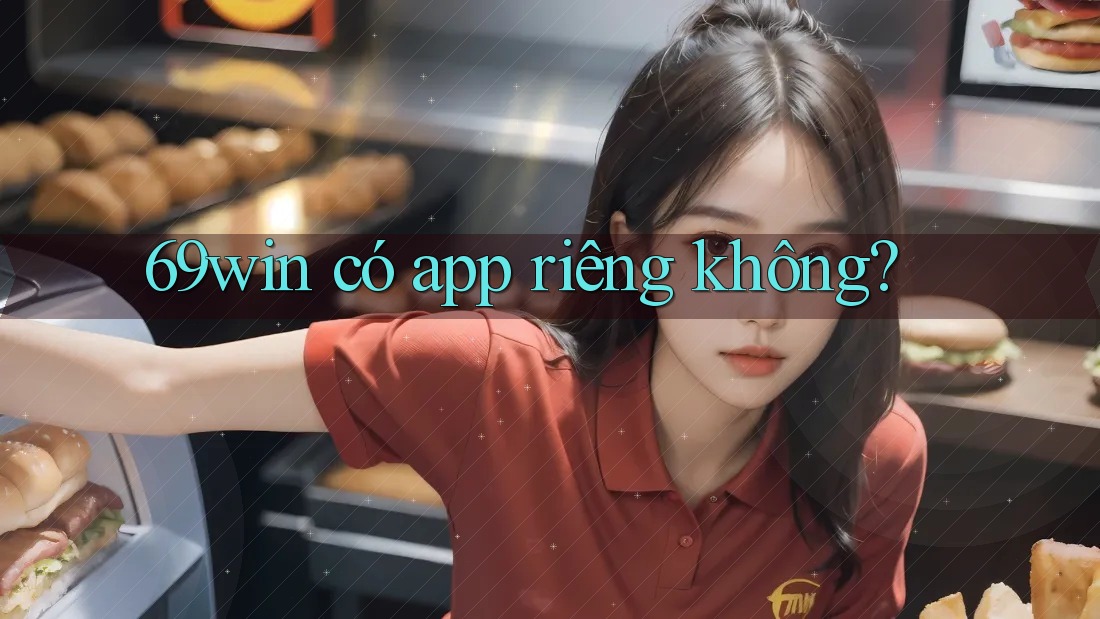 69win có app riêng không? 69win có app riêng không?