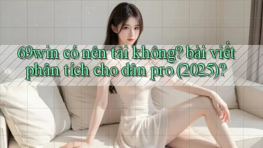 69win có nên tải không bài viết phân tích cho dân pro (2025)