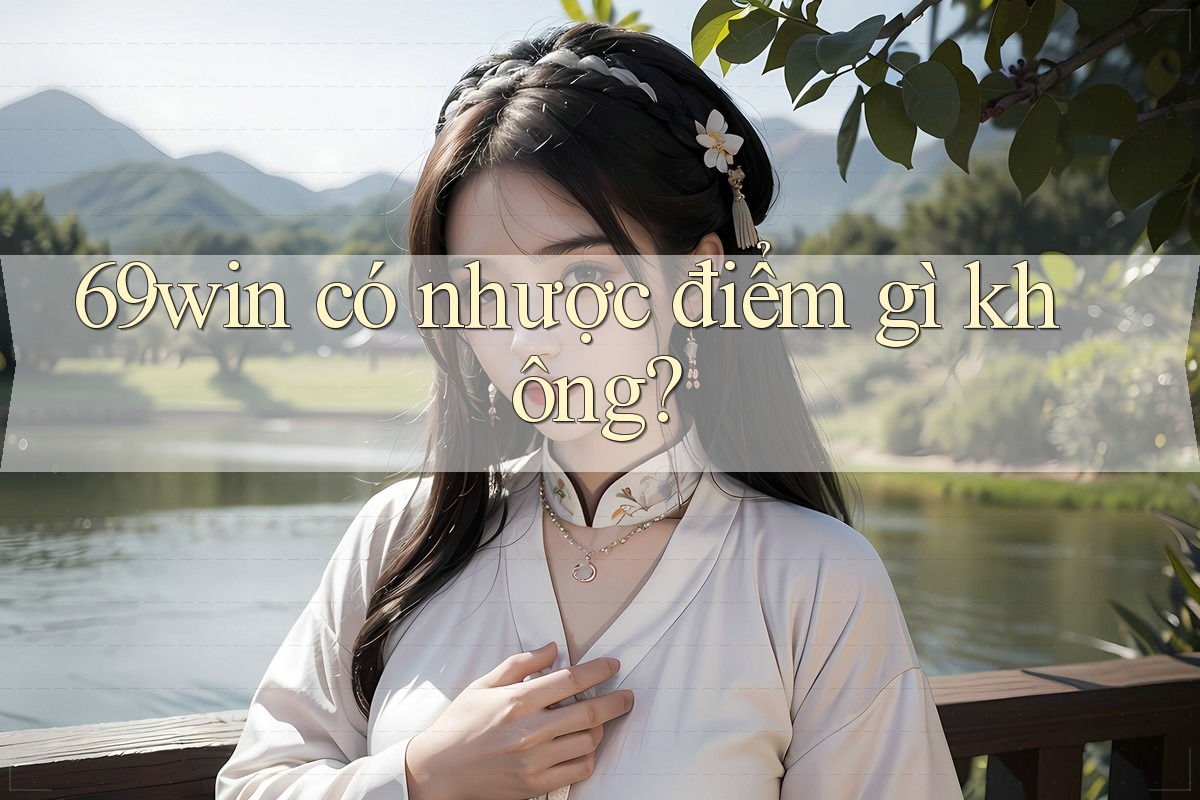 69win có nhược điểm gì không?