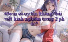 69win có uy tín không bài viết kinh nghiệm trong 2 phút