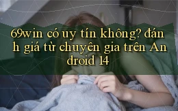 69win có uy tín không đánh giá từ chuyên gia trên Android 14