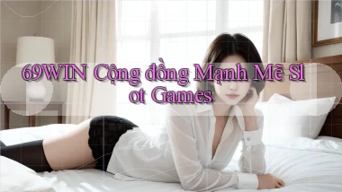 69win  cộng đồng mạnh mẽ slot games