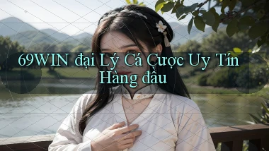 69win  đại lý cá cược uy tín hàng đầu
