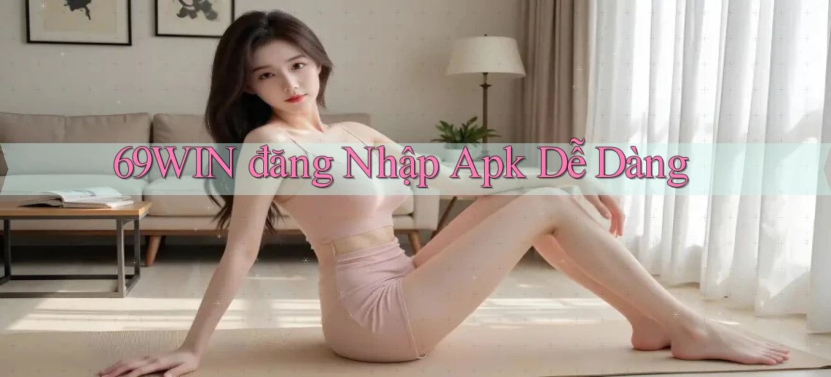 69win  đăng nhập apk dễ dàng