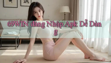 69win  đăng nhập apk dễ dàng
