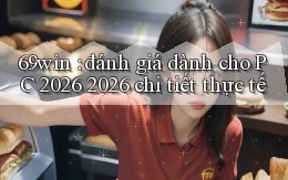 69win đánh giá dành cho PC 2026 2026 chi tiết thực tế