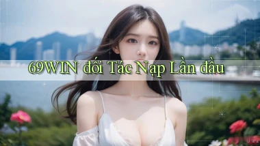 69win  đối tác nạp lần đầu