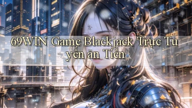 69win  game blackjack trực tuyến ăn tiền
