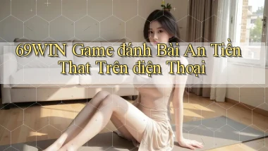 69win  game đánh bài an tiền that trên điện thoại