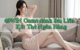 69win  game đánh bài liên kết thẻ ngân hàng