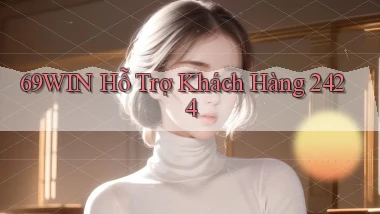 69win  hỗ trợ khách hàng 24／24