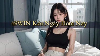69win  kèo ngày hôm nay