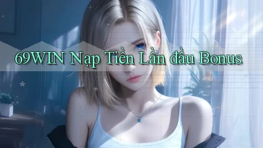 69win  nạp tiền lần đầu bonus