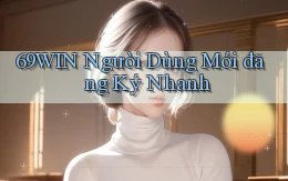 69win  người dùng mới đăng ký nhanh