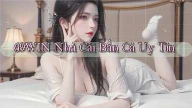 69win  nhà cái bắn cá uy tín