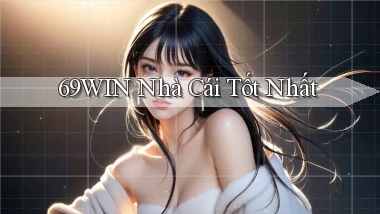 69win  nhà cái tốt nhất