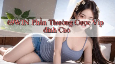 69win  phần thưởng cược vip đỉnh cao