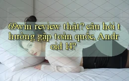 69win review thật câu hỏi thường gặp toàn quốc, Android 14