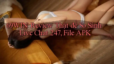69win review thật để so sánh   live chat 247, file APK