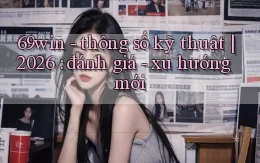 69win   thông số kỹ thuật 2026 đánh giá   xu hướng mới