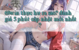 69win thực hư ra sao đánh giá 5 phút cập nhật mới nhất