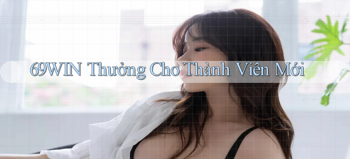 69win  thưởng cho thành viên mới