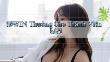 69win  thưởng cho thành viên mới