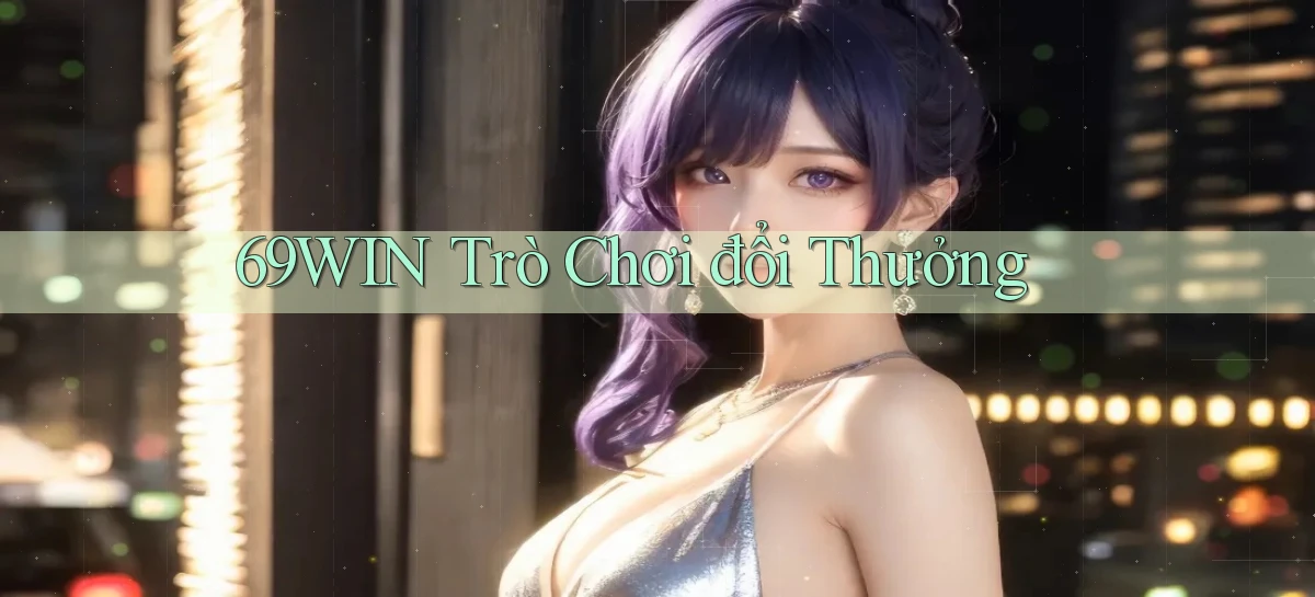 69win  trò chơi đổi thưởng