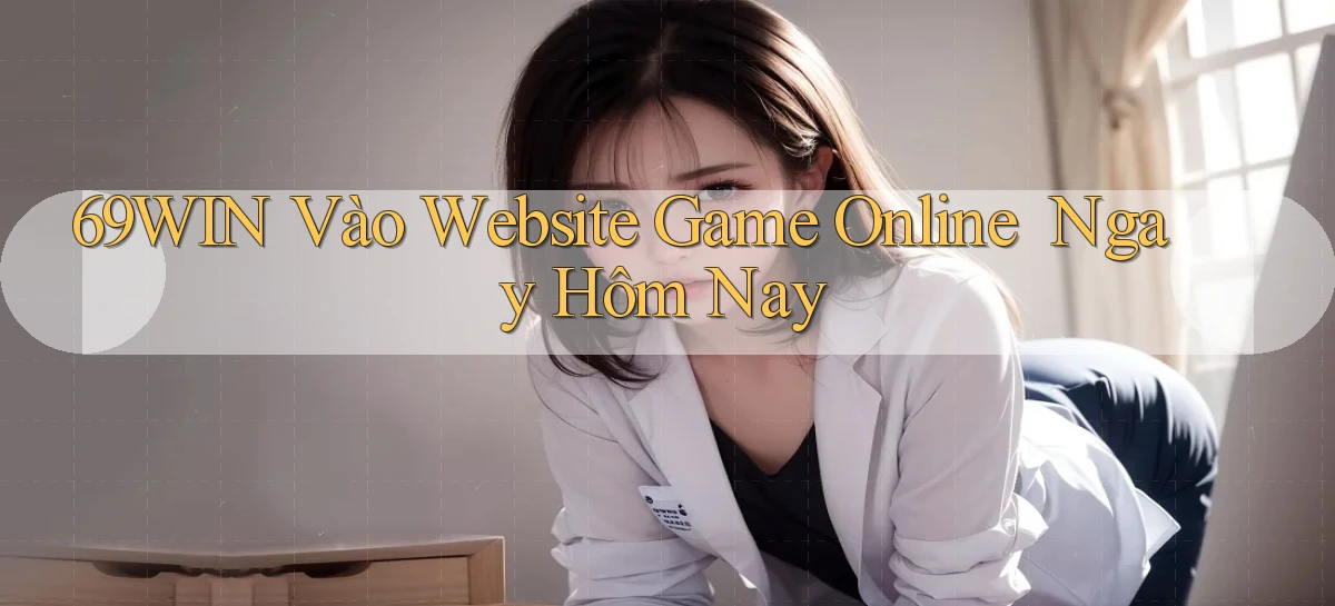 69win   Vào Website Game Online ｜ Ngay Hôm Nay