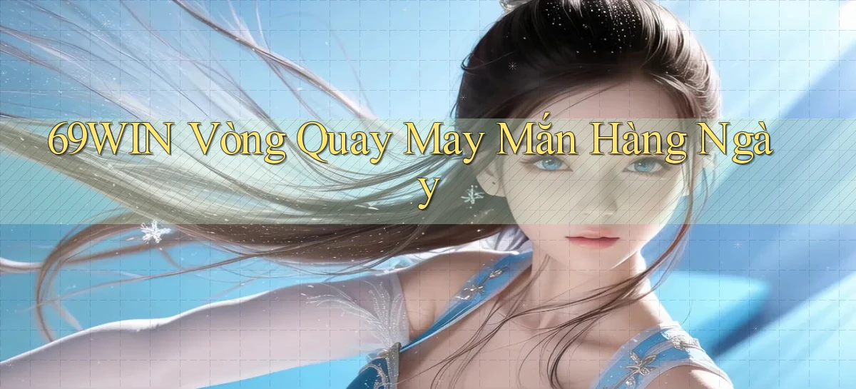 69win  vòng quay may mắn hàng ngày