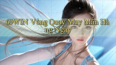 69win  vòng quay may mắn hàng ngày