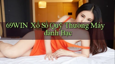 69win  xổ số quỹ thưởng máy đánh bạc