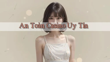 An toàn Casino uy tín