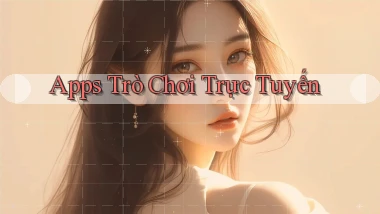 Apps Trò chơi trực tuyến