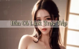 Bắn cá Link trực tiếp