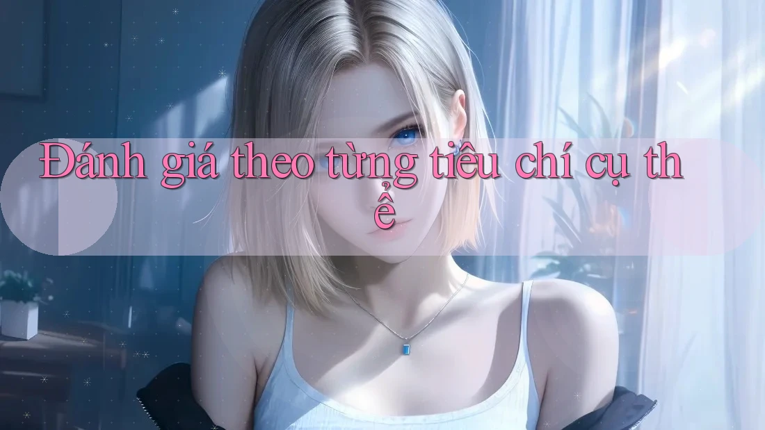 Đánh giá theo từng tiêu chí cụ thể Đánh giá theo từng tiêu chí cụ thể