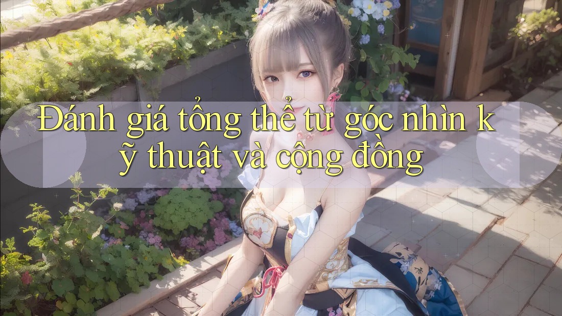Đánh giá tổng thể từ góc nhìn kỹ thuật và cộng đồng