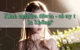 Kinh nghiệm 69win   có uy tín không