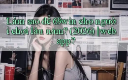Làm sao để 69win cho người chơi lâu năm (2026) web app
