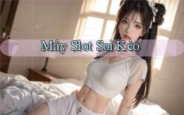 Máy slot Soi kèo