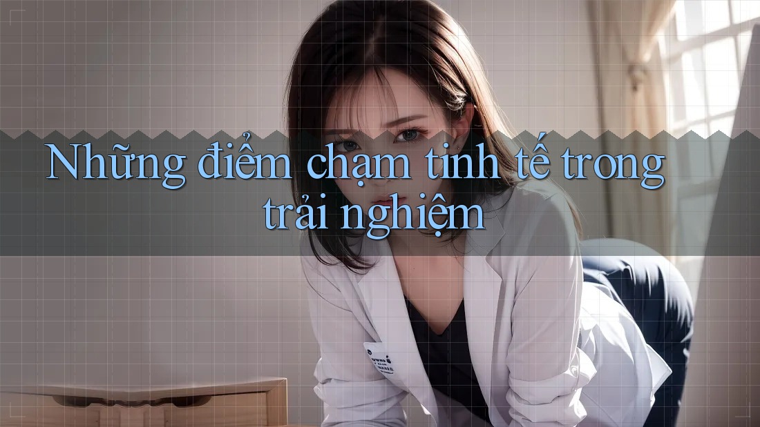 Những điểm chạm tinh tế trong trải nghiệm Những điểm chạm tinh tế trong trải nghiệm